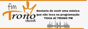 Gostaria de ouvir uma música que não toca na rádio toca aí TRONO FM